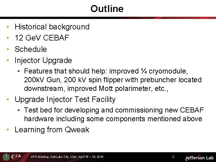 Outline • • Historical background 12 Ge. V CEBAF Schedule Injector Upgrade • Features