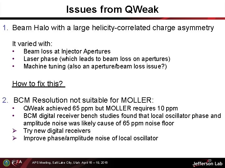 Issues from QWeak 1. Beam Halo with a large helicity-correlated charge asymmetry It varied