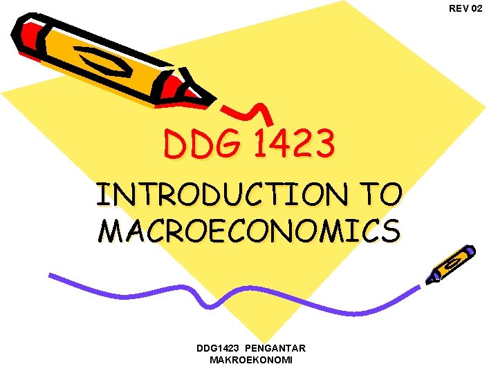 REV 02 DDG 1423 INTRODUCTION TO MACROECONOMICS DDG 1423 PENGANTAR MAKROEKONOMI 