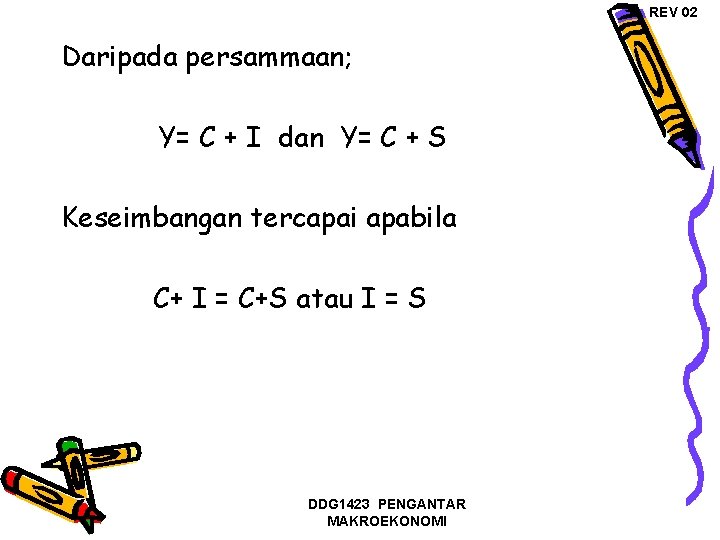 REV 02 Daripada persammaan; Y= C + I dan Y= C + S Keseimbangan