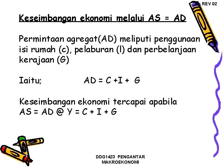 REV 02 Keseimbangan ekonomi melalui AS = AD Permintaan agregat(AD) meliputi penggunaan isi rumah