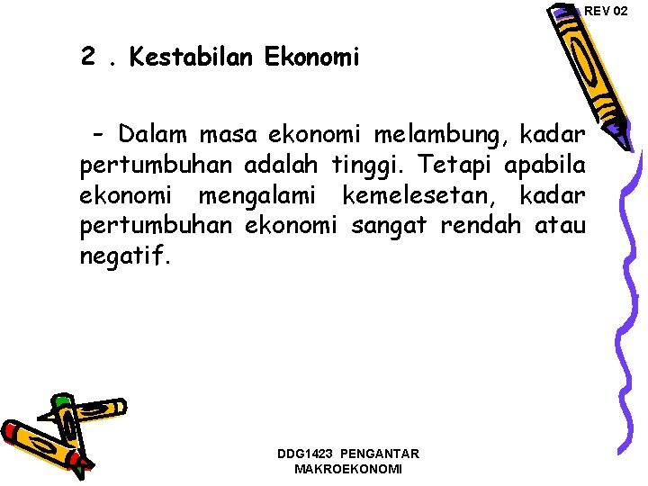 REV 02 2. Kestabilan Ekonomi - Dalam masa ekonomi melambung, kadar pertumbuhan adalah tinggi.