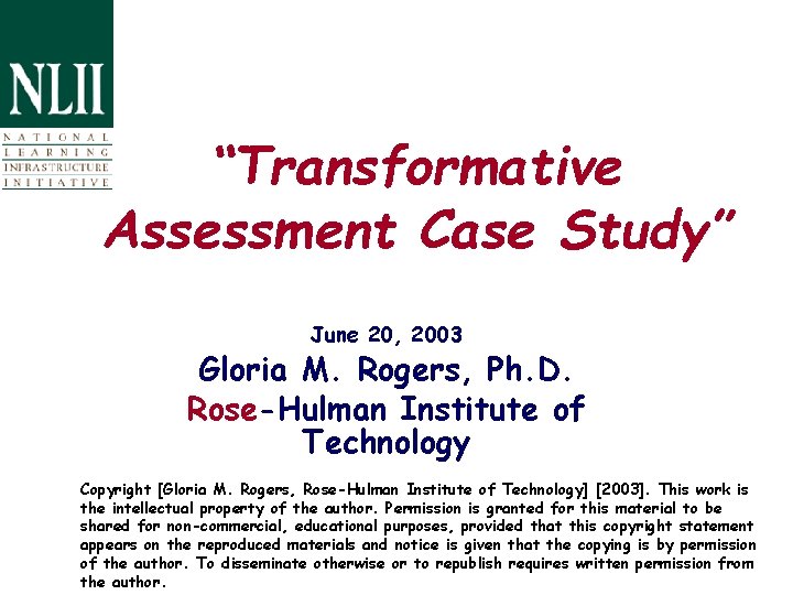 “Transformative Assessment Case Study” June 20, 2003 Gloria M. Rogers, Ph. D. Rose-Hulman Institute