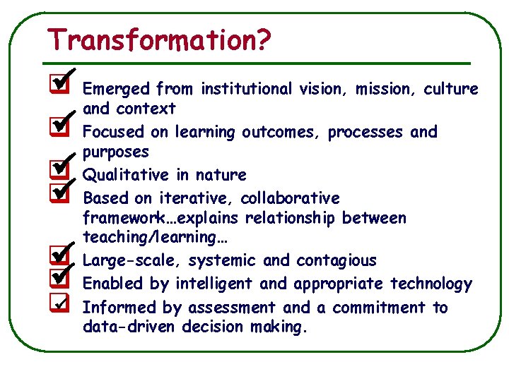 Transformation? Emerged from institutional vision, mission, culture q and context Focused on learning outcomes,