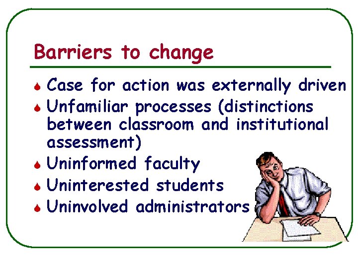 Barriers to change S S S Case for action was externally driven Unfamiliar processes