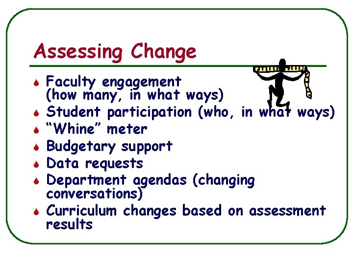 Assessing Change S S S S Faculty engagement (how many, in what ways) Student