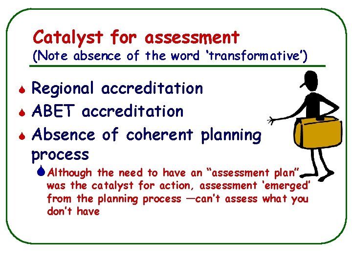 Catalyst for assessment (Note absence of the word ‘transformative’) S S S Regional accreditation