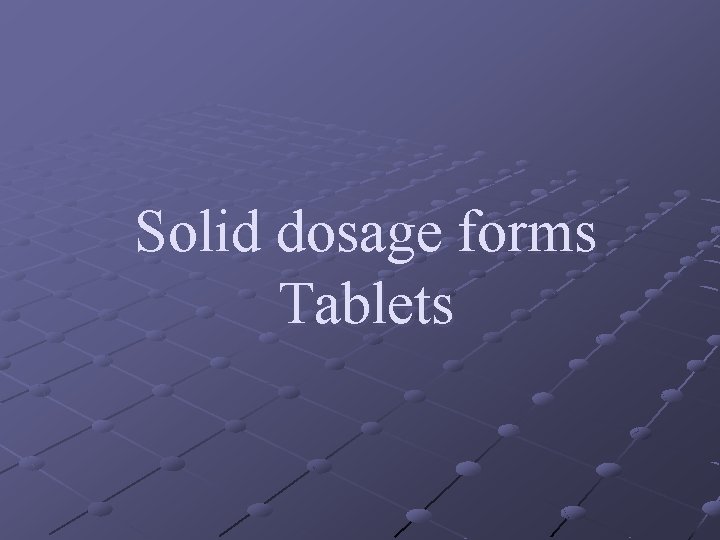 Solid dosage forms Tablets 