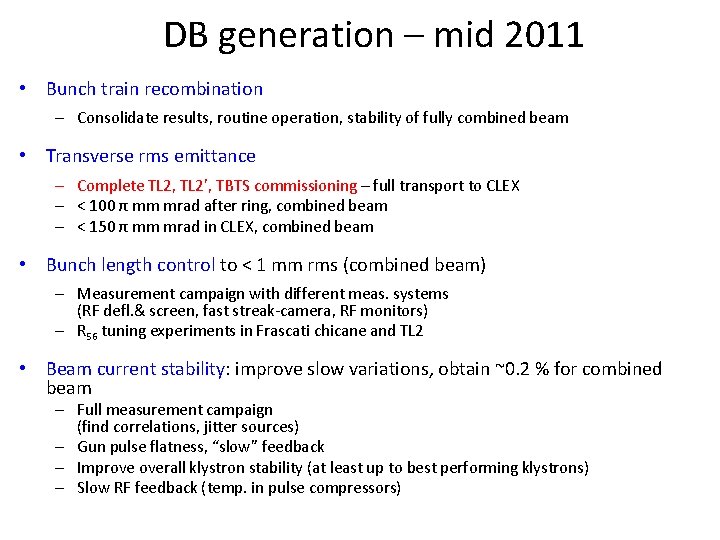 DB generation – mid 2011 • Bunch train recombination – Consolidate results, routine operation,