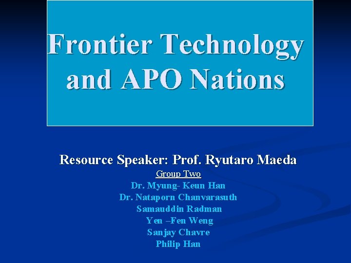 Frontier Technologies and Asian Economies Frontier Technology and APO Nations Resource Speaker: Prof. Ryutaro