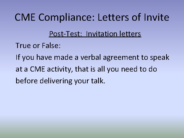 CME Compliance: Letters of Invite Post-Test: Invitation letters True or False: If you have