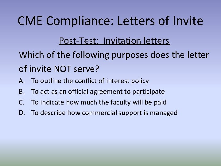 CME Compliance: Letters of Invite Post-Test: Invitation letters Which of the following purposes does