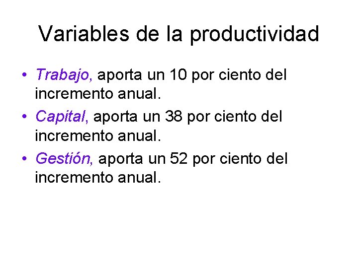 Variables de la productividad • Trabajo, aporta un 10 por ciento del incremento anual.