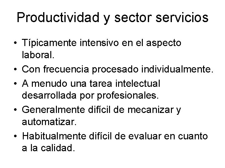 Productividad y sector servicios • Típicamente intensivo en el aspecto laboral. • Con frecuencia