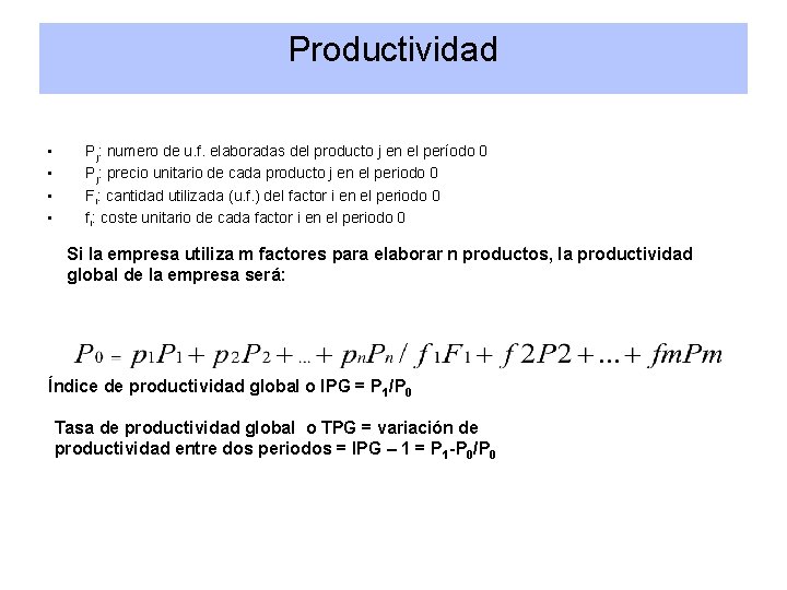 Productividad • • Pj: numero de u. f. elaboradas del producto j en el