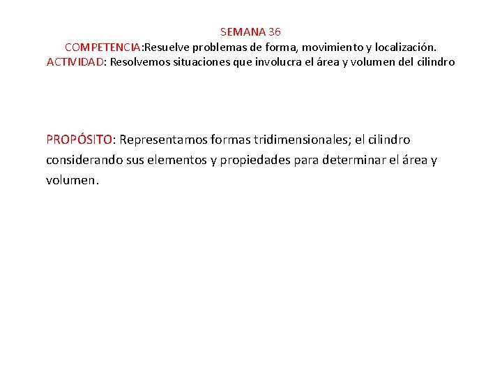 SEMANA 36 COMPETENCIA: Resuelve problemas de forma, movimiento y localización. ACTIVIDAD: Resolvemos situaciones que