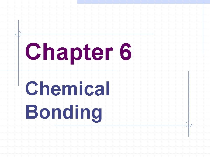 Chapter 6 Chemical Bonding 