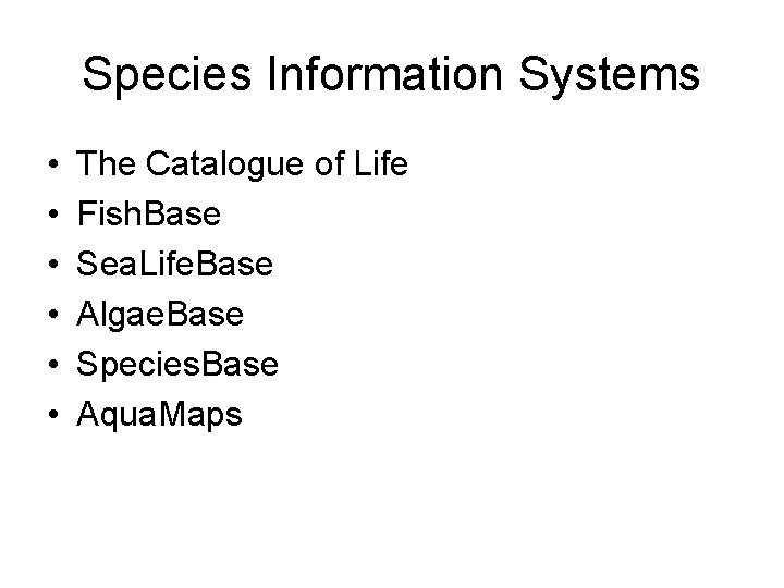 Species Information Systems • • • The Catalogue of Life Fish. Base Sea. Life.