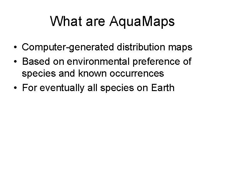 What are Aqua. Maps • Computer-generated distribution maps • Based on environmental preference of