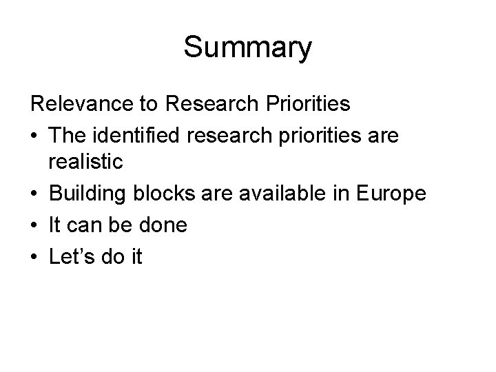 Summary Relevance to Research Priorities • The identified research priorities are realistic • Building