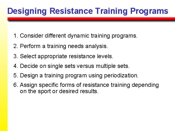 Designing Resistance Training Programs 1. Consider different dynamic training programs. 2. Perform a training