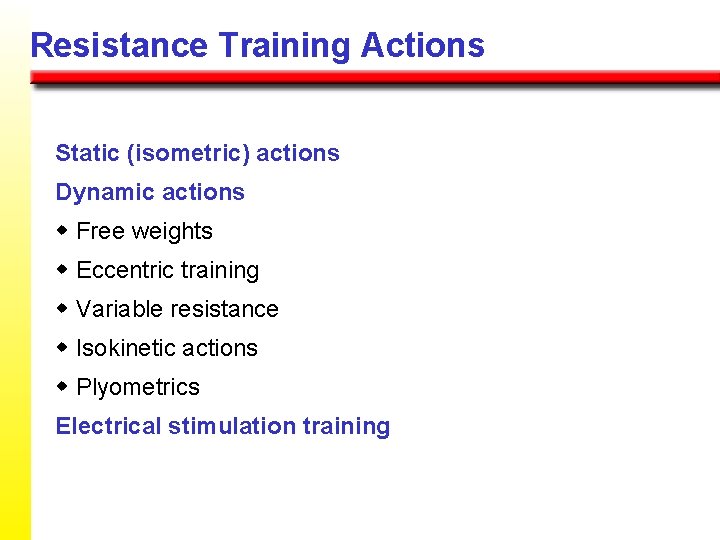 Resistance Training Actions Static (isometric) actions Dynamic actions w Free weights w Eccentric training
