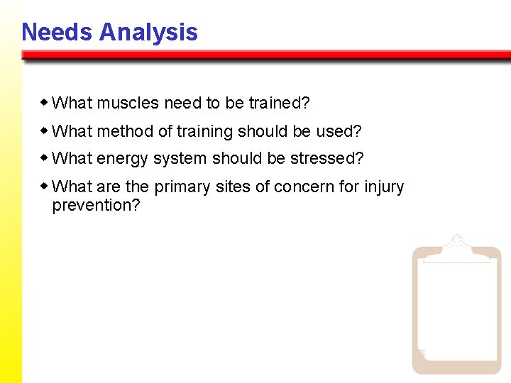 Needs Analysis w What muscles need to be trained? w What method of training