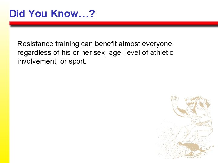 Did You Know…? Resistance training can benefit almost everyone, regardless of his or her