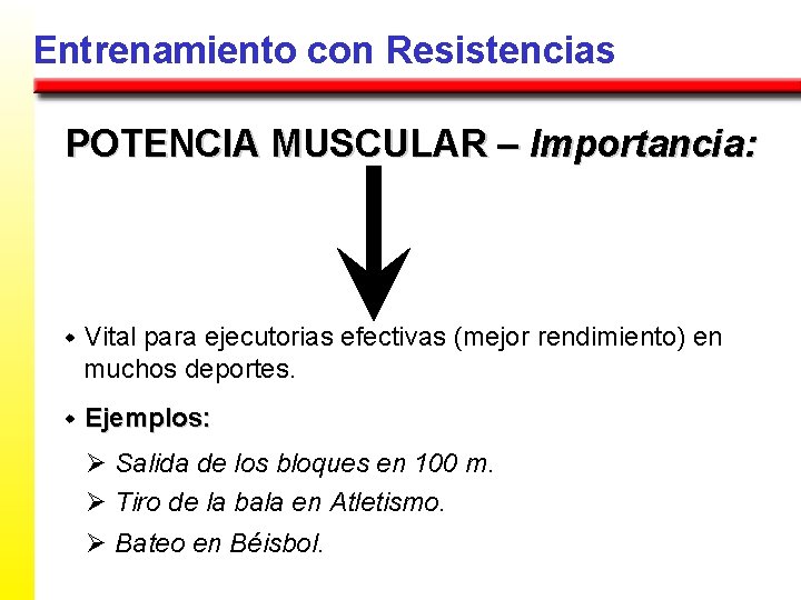 Entrenamiento con Resistencias POTENCIA MUSCULAR – Importancia: w Vital para ejecutorias efectivas (mejor rendimiento)
