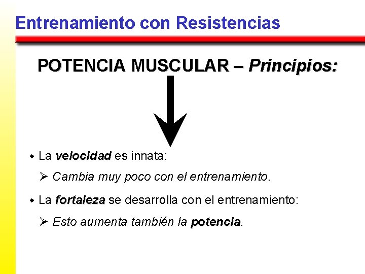 Entrenamiento con Resistencias POTENCIA MUSCULAR – Principios: w La velocidad es innata: Ø Cambia