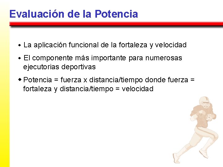 Evaluación de la Potencia w La aplicación funcional de la fortaleza y velocidad w