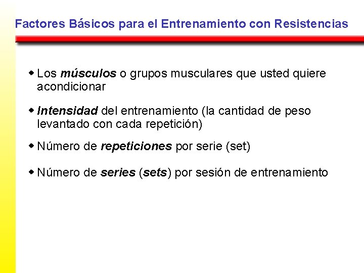 Factores Básicos para el Entrenamiento con Resistencias w Los músculos o grupos musculares que