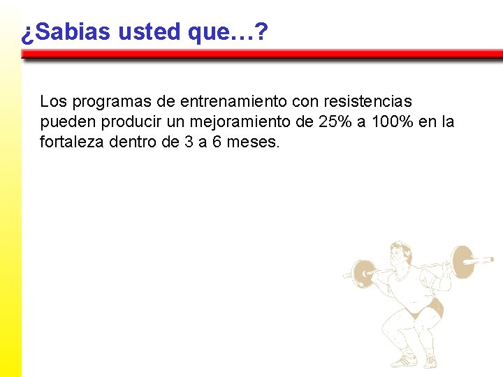 ¿Sabias usted que…? Los programas de entrenamiento con resistencias pueden producir un mejoramiento de