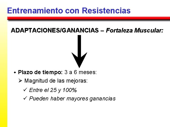 Entrenamiento con Resistencias ADAPTACIONES/GANANCIAS – Fortaleza Muscular: w Plazo de tiempo: 3 a 6