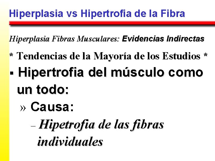 Hiperplasia vs Hipertrofia de la Fibra Hiperplasia Fibras Musculares: Evidencias Indirectas * Tendencias de