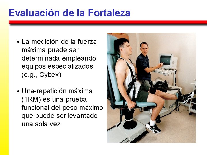 Evaluación de la Fortaleza w La medición de la fuerza máxima puede ser determinada