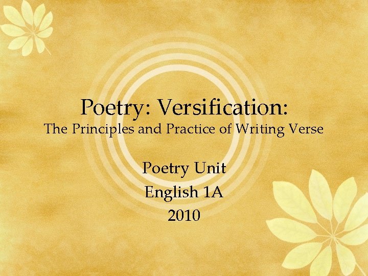 Poetry: Versification: The Principles and Practice of Writing Verse Poetry Unit English 1 A