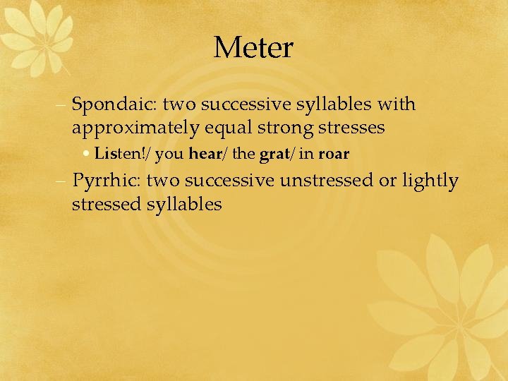 Meter – Spondaic: two successive syllables with approximately equal strong stresses • Listen!/ you