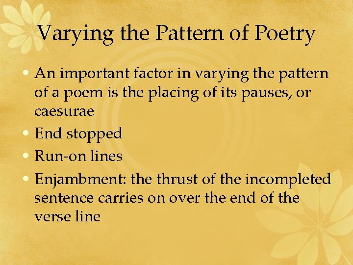 Varying the Pattern of Poetry • An important factor in varying the pattern of