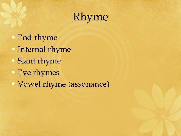 Rhyme • End rhyme • Internal rhyme • Slant rhyme • Eye rhymes •