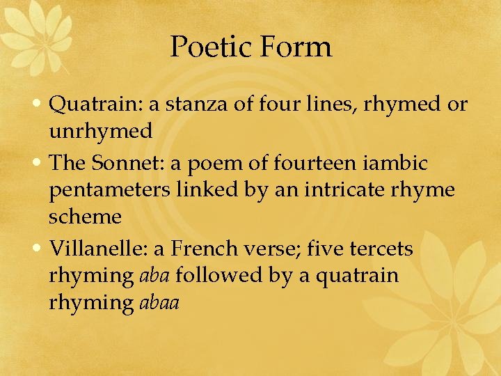 Poetic Form • Quatrain: a stanza of four lines, rhymed or unrhymed • The