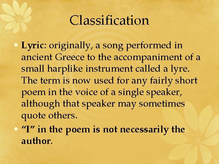 Classification • Lyric: originally, a song performed in ancient Greece to the accompaniment of