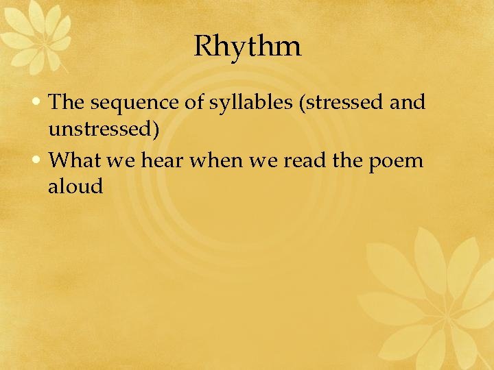 Rhythm • The sequence of syllables (stressed and unstressed) • What we hear when