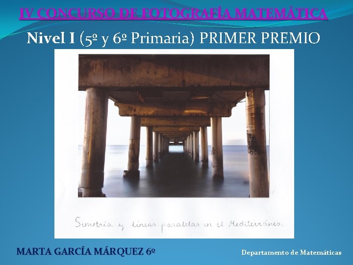 IV CONCURSO DE FOTOGRAFÍA MATEMÁTICA Nivel I (5º y 6º Primaria) PRIMER PREMIO MARTA