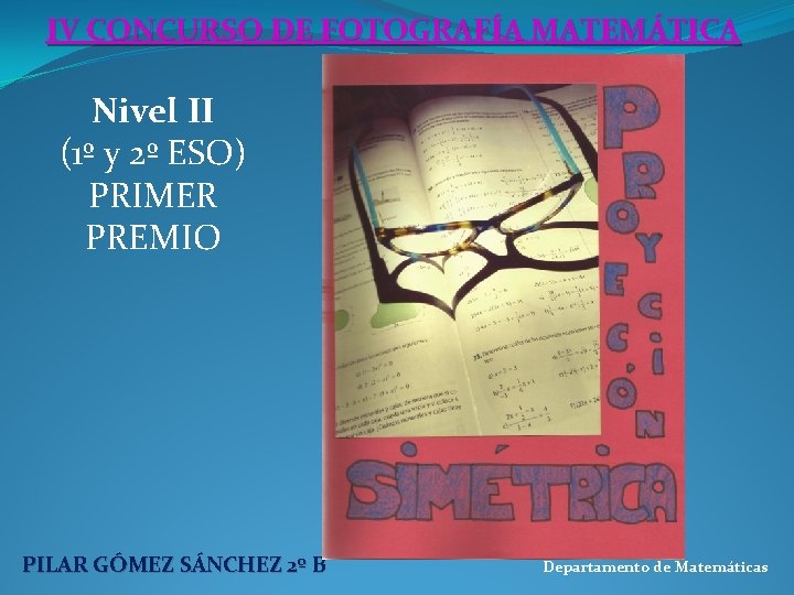 IV CONCURSO DE FOTOGRAFÍA MATEMÁTICA Nivel II (1º y 2º ESO) PRIMER PREMIO PILAR