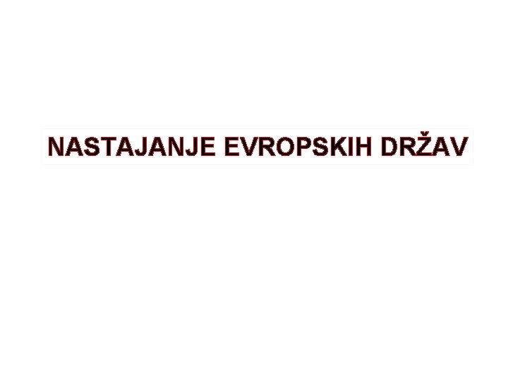 NASTAJANJE EVROPSKIH DRŽAV 