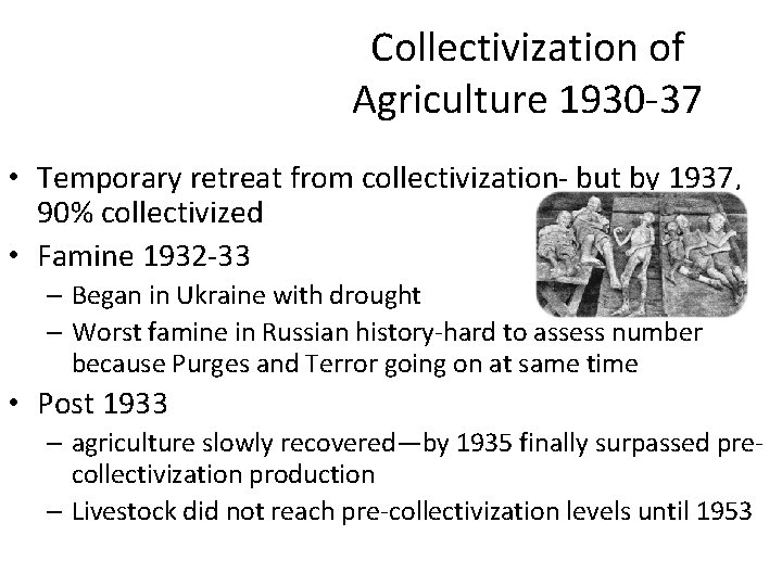 Collectivization of Agriculture 1930 -37 • Temporary retreat from collectivization- but by 1937, 90%