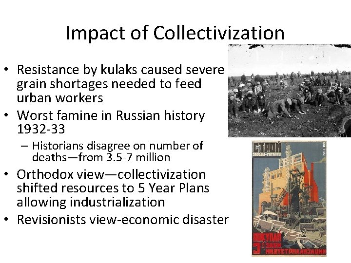 Impact of Collectivization • Resistance by kulaks caused severe grain shortages needed to feed