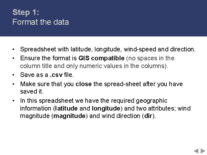 Step 1: Format the data • Spreadsheet with latitude, longitude, wind-speed and direction. •