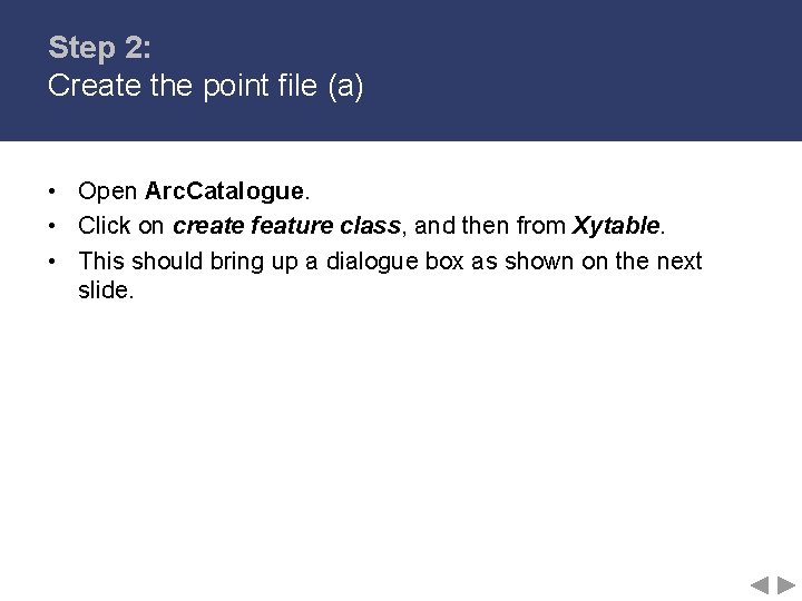 Step 2: Create the point file (a) • Open Arc. Catalogue. • Click on